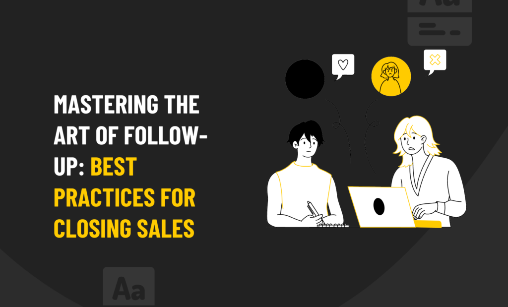 Mastering the Art of Follow-Up: Best Practices for Closing Sales