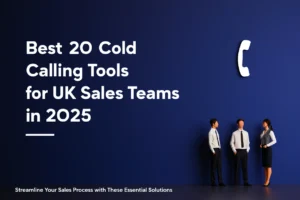 Best 20 Cold Calling Tools for UK Sales Teams in 2025